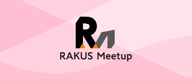 【ラクスMeetup】カイゼン/チームビルディング/プロジェクトマネジメント