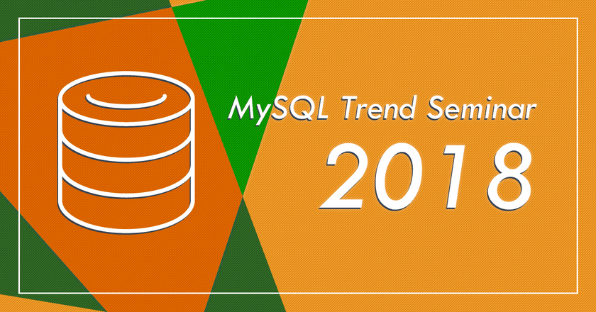 MySQL Trend Seminar 2018 @Fukuoka