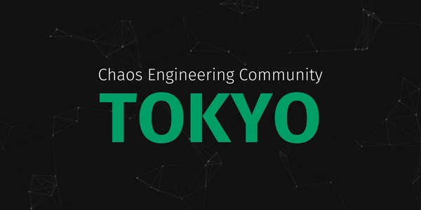 Tokyo Chaos Engineering Community